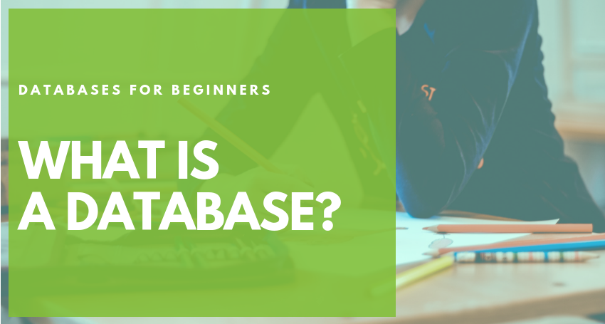 Part 1. Databases For Beginners - What Is A Database? What Is ...